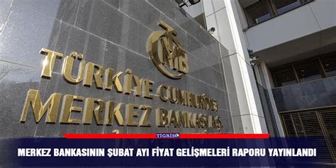 Merkez Bankasının Şubat Ayı Fiyat Gelişmeleri Raporu yayınlandı istanbulticaretgazetesi.com
